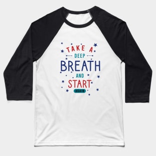 Take a deep breath and start again Baseball T-Shirt